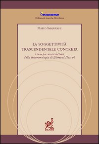 La soggettività trascendentale concreta. Linee per una rilettura della fenomenologia di Edmund Husserl