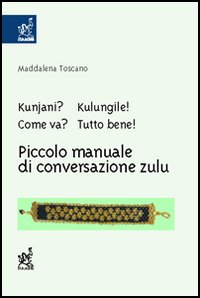 Kunjani? Kulungile! Come va? Tutto bene! Piccolo manuale di conversazione zulu
