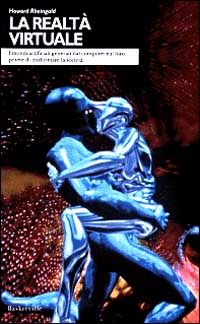 La realtà virtuale. I mondi artificiali generati dal computer e il loro potere di trasformare la società