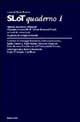 Slot quaderno 1. Appunti, discussioni, bibliografie