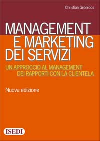 Management e marketing dei servizi. Un approccio al management dei rapporti con la clientela