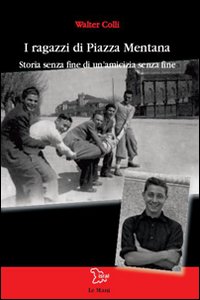 I ragazzi di Piazza Mentana. Storia senza fine di un'amicizia senza fine