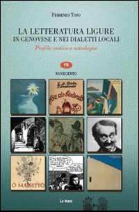 La letteratura ligure in genovese. Profilo storico e antologia. Vol. 7: Novecento