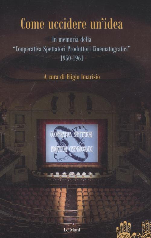Come uccidere un'idea. In memoria delle «Cooperative Spettatori Produttori Cinematografici», 1950-1961