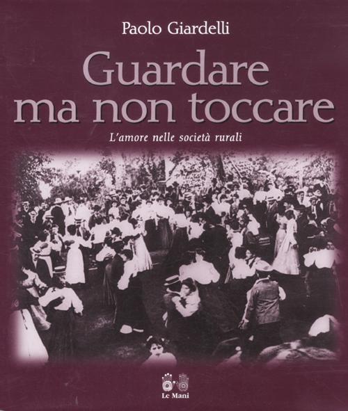 Guardare ma non toccare. L'amore nelle società rurali