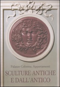 Palazzo Colonna. Appartamenti. Sculture antiche e dall'antico
