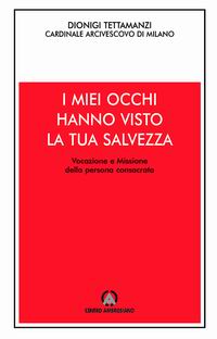 I miei occhi hanno visto la tua salvezza. Vocazione e missione della persona consacrata