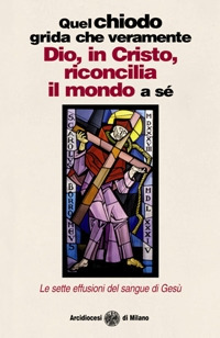 Quel chiodo grida che veramente Dio, in Cristo, riconcilia il mondo a sé. Le sette effusioni del sangue di Gesù