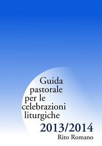 Guida pastorale per le celebrazioni liturgiche. Rito romano 2013-2014