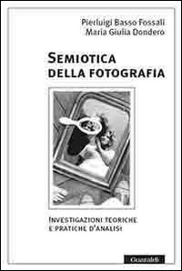 Semiotica della fotografia. Investigazioni teoriche e pratiche d'analisi