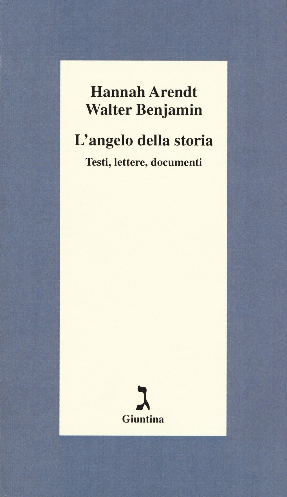 L'angelo della storia. Testi, lettere, documenti
