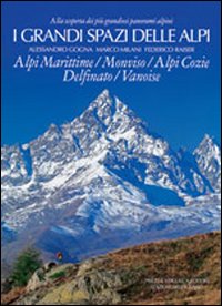 I grandi spazi delle Alpi. Vol. 1: Alpi Marittime, Monviso, Alpi Cozie, Delfinato, Vanoise