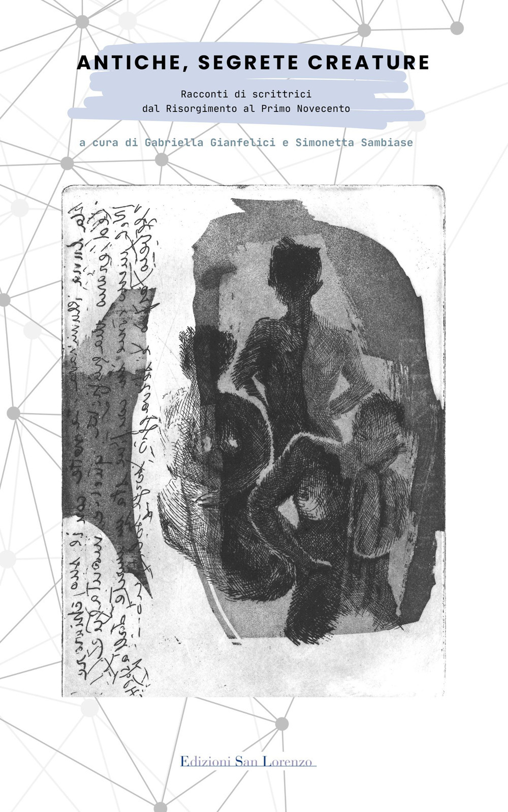 Antiche, segrete creature. Racconti di scrittrici dal Risorgimento al primo Novecento