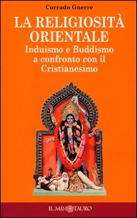 La religiosità orientale. Induismo e buddismo a confronto con il cristianesimo