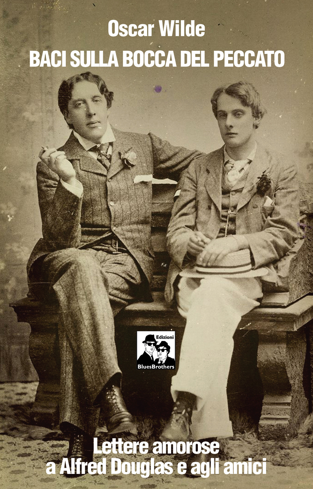 Baci sulla bocca del peccato. Lettere amorose a Alfred Douglas e gli amici