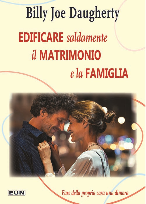 Edificare saldamente il matrimonio e la famiglia. Fare della propria casa una dimora