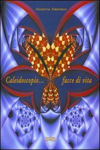 Caleidoscopio... Facce di vita