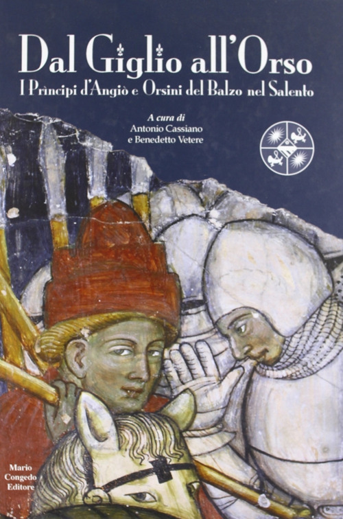 Dal giglio all'orso. I principi D'Angiò e Orsini del Balzo nel Salento