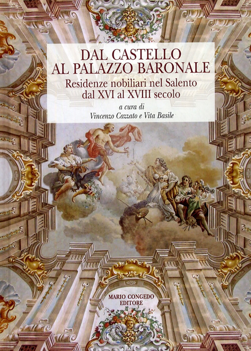 Dal castello al palazzo baronale. Residenze nobiliari del Salento dal XVI al XVIII secolo