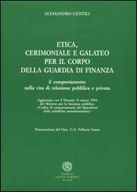 Etica, cerimoniale e galateo per il corpo della guardia di finanza. Il comportamento nella vita di relazione pubblica e privata