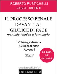 Il processo penale davanti al giudice di pace. Manuale tecnico e formulario