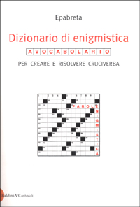 Dizionario di enigmistica. Avocabolario per creare e risolvere cruciverba