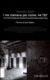 I me ciamava per nome: 44.787. Vierundvierzigtausendsiebenhundertsiebenundachtzig. Risiera di San Sabba