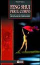 Feng shui per il corpo. Ritrovare la nostra autentica essenza oltre le barriere dei condizionamenti