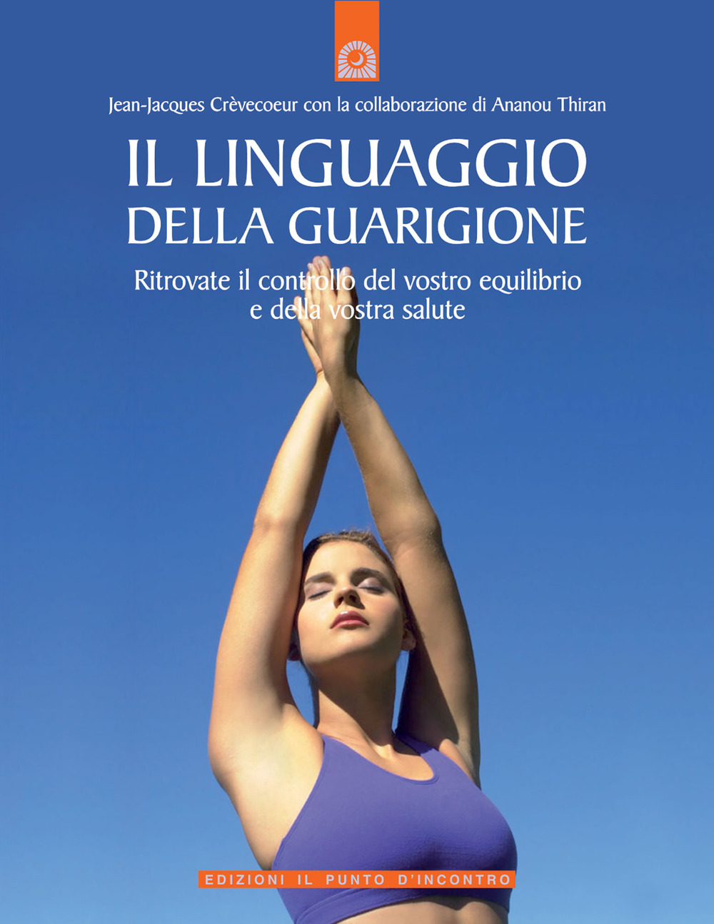 Il linguaggio della guarigione. Ritrovate il controllo del vostro equilibrio e della vostra salute