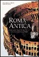 Roma antica. Storia di una civiltà che conquistò il mondo