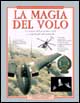 La magia del volo. Le origini dell'aviazione civile e i segreti del volo naturale