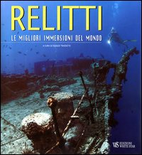 Relitti. Le migliori immersioni del mondo