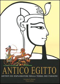 Antico Egitto. Artisti ed esploratori nella terra dei Faraoni