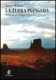 La terra piangerà. Le tribù native americane dalla preistoria ai giorni nostri