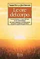 Le ore del corpo. Le ore del giorno e i mesi dell'anno in cui i ritmi biologici del nostro organismo ci predispongono al massimo rendimento psicofisico