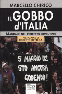 Il gobbo d'Italia. Manuale del perfetto juventino