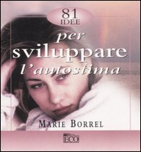 Ottantuno idee per sviluppare l'autostima