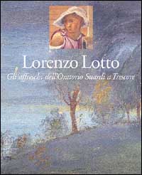 Lorenzo Lotto. Gli affreschi dell'Oratorio Suardi a Trescore