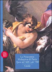 La pinacoteca Malaspina di Pavia. Opere del '600 e '700