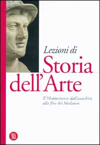 Lezioni di Storia dell'arte. Vol. 1: Il Mediterraneo dall'antichità alla fine del Medioevo