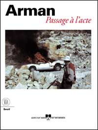 Arman. Passage a l'acte. Ediz. francese