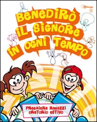 Benedirò il Signore in ogni tempo. Preghiera bambini e ragazzi per l'oratorio estivo