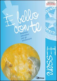 È bello con te. Essere. Anno 1. Itinerario educativo per gli adolescenti