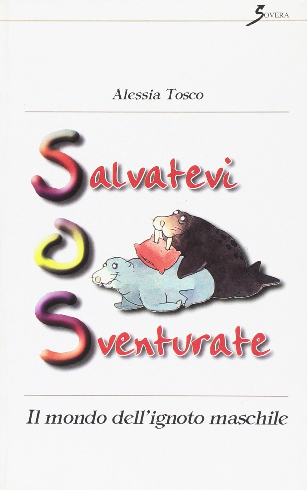 Salvatevi o sventurate. Il mondo dell'ignoto maschile