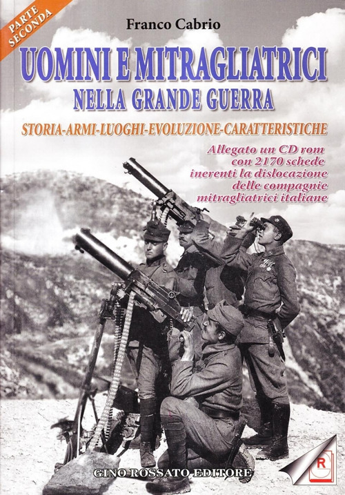 Uomini e mitragliatrici nella grande guerra. Storia, armi, luoghi, evoluzione, caratteristiche. Vol. 2