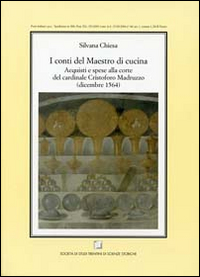 I conti del maestro di cucina. Acquisti e spese alla corte del cardinale Cristoforo Madruzzo (dicembre 1564)