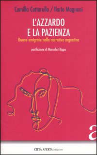 L'azzardo e la pazienza. Donne emigrate nella narrativa argentina