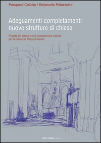 Adeguamenti completamenti nuove strutture di chiese. Progetti del laboratorio di composizione cultuale per la diocesi di piazza Armerina