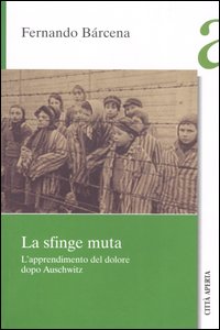 La sfinge muta. L'apprendimento del dolore dopo Auschwitz