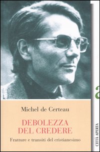 La debolezza del credere. Fratture e transiti del cristianesimo